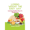 Losing Weight the Easy Way: Learning Healthy Ways To Weight Lose
