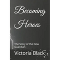 Becoming Heroes: The Story of the New Guardian
