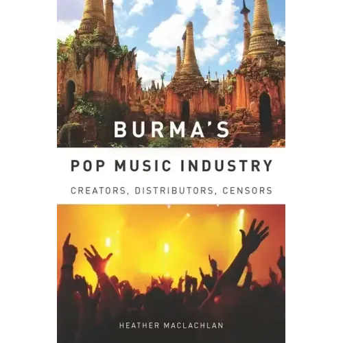 Burma's Pop Music Industry: Creators, Distributors, Censors