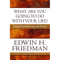 What Are You Going to Do with Your Life?: Unpublished Writings and Diaries