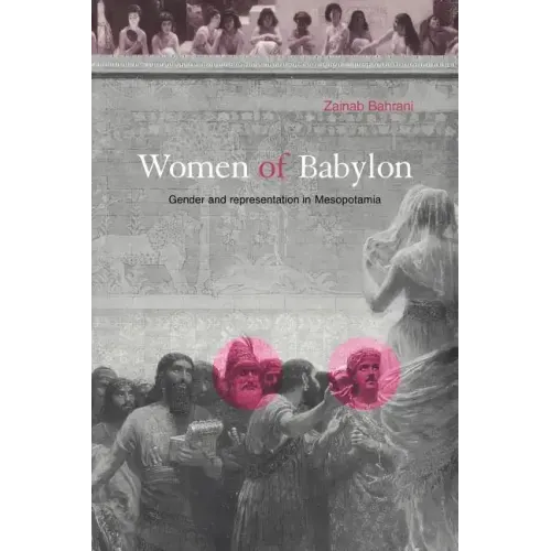 Women of Babylon: Gender and Representation in Mesopotamia
