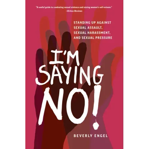 I'm Saying No!: Standing Up Against Sexual Assault, Sexual Harassment, and Sexual Pressure
