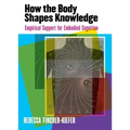 How the Body Shapes Knowledge: Empirical Support for Embodied Cognition