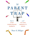 The Parent Trap: How to Stop Overloading Parents and Fix Our Inequality Crisis