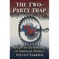 The Two-Party Trap: Recipe for Dysfunction in American Politics