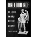 Balloon Ace: The Life of an Early Airpower Visionary
