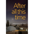 After all this time: Reflections on Jesus