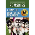 Pomskies: A Complete Guide for the New Owner: Training, Feeding, and Loving your New Pomsky Dog (Second Edition)