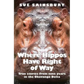 Where Hippos Have Right of Way: True Stories from Nine Years in the Okavango Delta