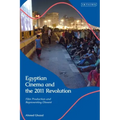 Egyptian Cinema and the 2011 Revolution: Film Production and Representing Dissent