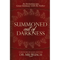 Summoned Out of Darkness: An Invitation into Great Intimacy with the Father