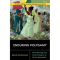 Enduring Polygamy: Plural Marriage and Social Change in an African Metropolis
