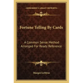 Fortune Telling by Cards: A Common Sense Method Arranged for Ready Reference