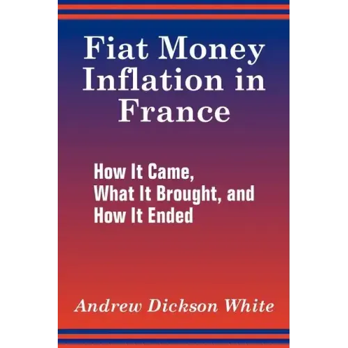 Fiat Money Inflation in France: How It Came, What It Brought, and How It Ended