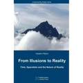 From Illusions to Reality: Time, Spacetime and the Nature of Reality