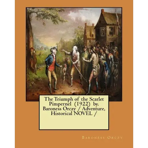 The Triumph of the Scarlet Pimpernel (1922) by. Baroness Orczy / Adventure, Historical NOVEL /