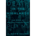 Death in the Highlands: The Siege of Special Forces Camp Plei Me