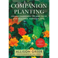 Companion Planting: Organic Gardening Tips and Tricks for Healthier, Happier Plants