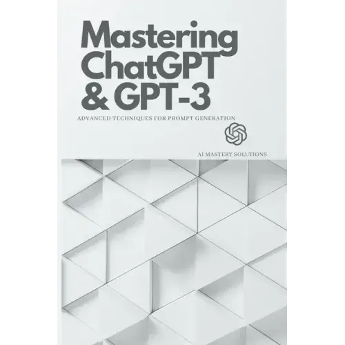 Mastering ChatGPT and GPT-3: Advanced Techniques for Prompt Generation