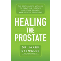 Healing the Prostate: The Best Holistic Methods to Treat the Prostate and Other Common Male-Related Conditions