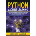 Python Machine Learning: A Crash Course for Beginners to Understand Machine learning, Artificial Intelligence, Neural Networks, and Deep Learni