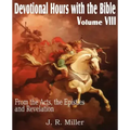 Devotional Hours with the Bible Volume VIII, from the Acts, the Epistles and Revelation