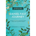 Daniel Fast Journey: A Fasting Breakthrough for Physical Health, Mental Clarity, and Spiritual Growth