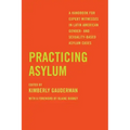 Practicing Asylum: A Handbook for Expert Witnesses in Latin American Gender- And Sexuality-Based Asylum Cases