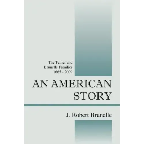 An American Story: The Tellier and Brunelle Families 1665 - 2009