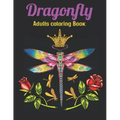 Dragonfly Adults Coloring Book: An Dragonfly Coloring Book with Fun Easy, Amusement, Stress Relieving & much more For Adults Men, Girls, Boys & Teens