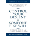 Control Your Destiny or Someone Else Will: How Jack Welch Created $400 Billion of Value by Transforming GE