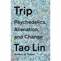 Trip: Psychedelics, Alienation, and Change