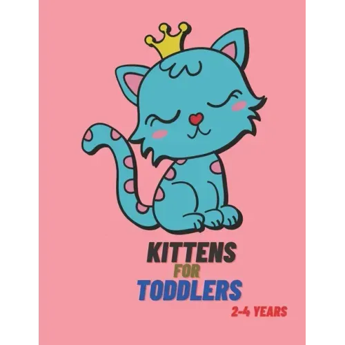 Kittens for Toddlers 2-4 Years: Cats Coloring Book for Toddlers, 70 Beautiful Cats Designed, Fun Coloring Book for Toddlers, Kittens Activity Book for