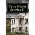 True Ghost Stories II: Frightening Accounts of Haunted Houses, Paranormal Mysteries, and Unexplained Phenomena