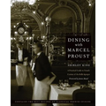 Dining with Marcel Proust: A Practical Guide to French Cuisine of the Belle Epoque