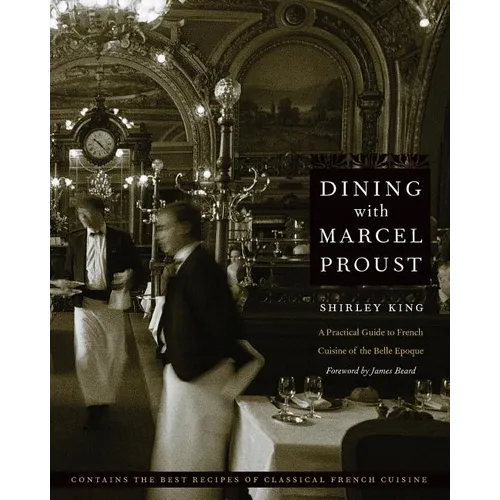 Dining with Marcel Proust: A Practical Guide to French Cuisine of the Belle Epoque