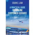 A Practical Guide to Airline Customer Service: From Airline Operations to Passenger Services