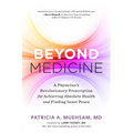 Beyond Medicine: A Physician's Revolutionary Prescription for Achieving Absolute Health and Finding Inner Peace