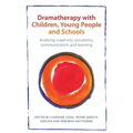 Dramatherapy with Children, Young People and Schools: Enabling Creativity, Sociability, Communication and Learning