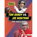 Tom Brady vs. Joe Montana: Who Would Win?