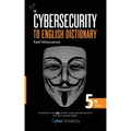 The Cybersecurity to English Dictionary: 5th Edition