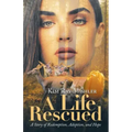 A Life Rescued: A Story of Redemption, Adoption, and Hope