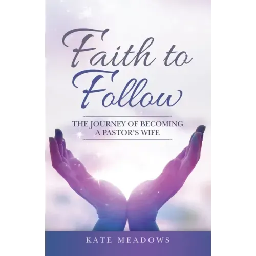 Faith to Follow: The Journey of Becoming a Pastor's Wife
