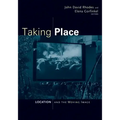 Taking Place: Location and the Moving Image