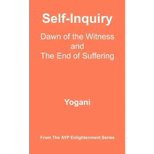 Self-Inquiry - Dawn of the Witness and the End of Suffering: (AYP Enlightenment Series)