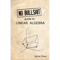 No Bullshit Guide to Linear Algebra