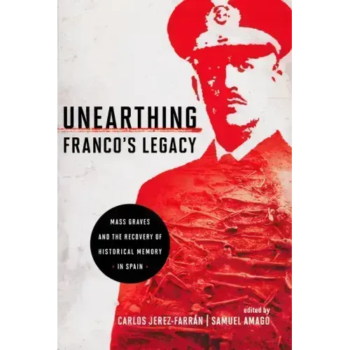Unearthing Franco's Legacy: Mass Graves and the Recovery of Historical Memory in Spain