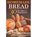 Homemade Bread: 30 Recipes for Beginners