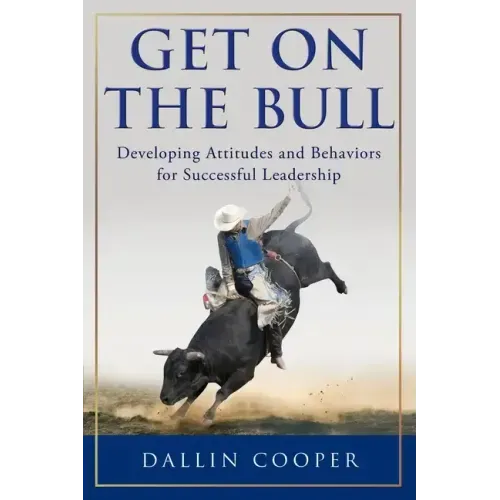 Get on the Bull: Developing Attitudes and Behaviors for Successful Leadership