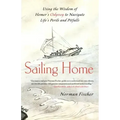 Sailing Home: Using the Wisdom of Homer's Odyssey to Navigate Life's Perils and Pitfalls